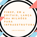 FINEP, em 4 EDITAIS, lança 280 milhões para infraestrutura (1).png